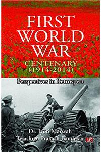 First Word War Centenary(1914-2014):Perspectives in Retrospects