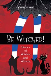 Be Witched: Stories Of Witches And Wizards 2020 Edition