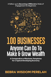 100 Businesses to Make & Grow Wealth