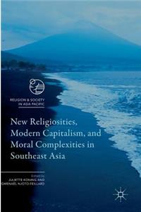 New Religiosities, Modern Capitalism, and Moral Complexities in Southeast Asia