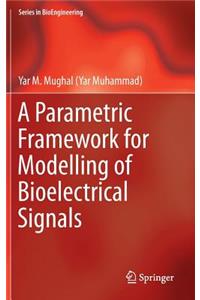 Parametric Framework for Modelling of Bioelectrical Signals