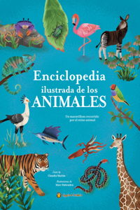 Enciclopedia Ilustrada de Los Animales / The Illustrated Encyclopedia of Animals: An Incredible Journey Through the Animal Kingdom