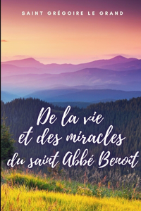 De la vie et des miracles du saint Abbé Benoît