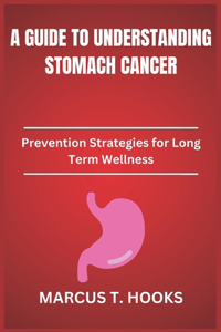 A Guide to Understanding Stomach Cancer