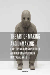 The Art of Making and Unmaking