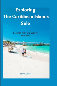 Exploring The Caribbean Islands Solo