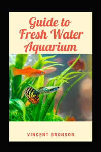 Guide to Fresh Water Aquarium