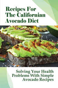 Recipes For The Californian Avocado Diet