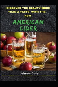 Discover The Beauty More Than A Taste With The New American Cider
