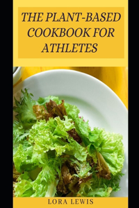 The Plant-Based Cookbook for Athletes