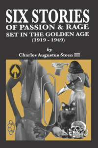 Six Stories of Passion & Rage Set in the Golden Age [1919-1949]