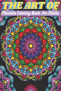 The Art Of Mandala Coloring Book For Adults