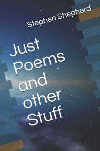 Just Poems and other Stuff