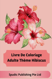 Livre De Coloriage Adulte Thème Hibiscus