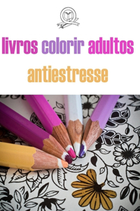 livros colorir adultos antiestresse