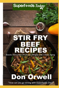 Stir Fry Beef Recipes: Over 50 Quick & Easy Gluten Free Recipes