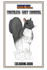Ruben The Toothless Grey Squirrel Colouring Book
