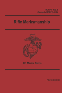 Rifle Marksmanship MCRP 8-10B.2 (Formerly MCRP 3-01A)
