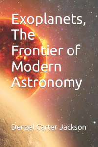 Exoplanets, The Frontier of Modern Astronomy