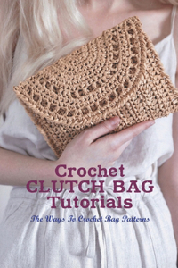 Crochet Clutch Bag Tutorials