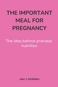 The Important Meal for Pregnancy by Jean J. McMullen