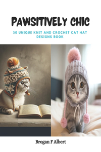 Pawsitively Chic: 30 Unique Knit and Crochet Cat Hat Designs Book