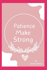 Patience makes Strong