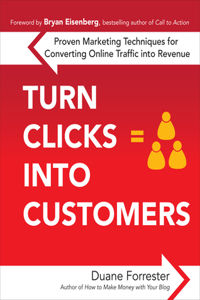 Turn Clicks Into Customers: Proven Marketing Techniques for Converting Online Traffic Into Revenue