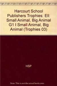Harcourt School Publishers Trophies: Ell Reader Grade 1 Small Animal, Big Animal