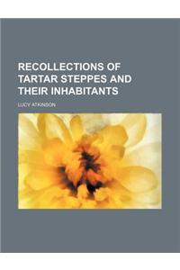 Recollections of Tartar Steppes and Their Inhabitants