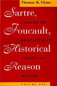 Sartre, Foucault, and Historical Reason, Volume One