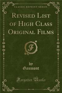 Revised List of High Class Original Films (Classic Reprint)