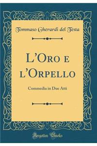 L'Oro e l'Orpello: Commedia in Due Atti (Classic Reprint)