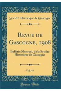 Revue de Gascogne, 1908, Vol. 49: Bulletin Mensuel, de la Société Historique de Gascogne (Classic Reprint)