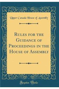 Rules for the Guidance of Proceedings in the House of Assembly (Classic Reprint)
