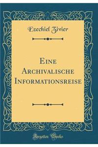 Eine Archivalische Informationsreise (Classic Reprint)