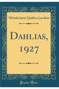 Dahlias, 1927 (Classic Reprint)