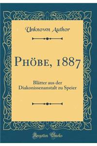 Phöbe, 1887: Blätter aus der Diakonissenanstalt zu Speier (Classic Reprint)