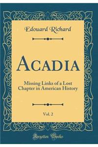 Acadia, Vol. 2: Missing Links of a Lost Chapter in American History (Classic Reprint)