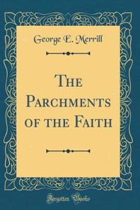 The Parchments of the Faith (Classic Reprint)