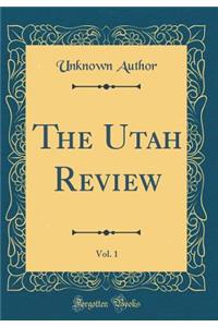 The Utah Review, Vol. 1 (Classic Reprint)