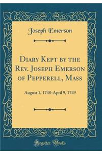 Diary Kept by the Rev. Joseph Emerson of Pepperell, Mass: August 1, 1748-April 9, 1749 (Classic Reprint)