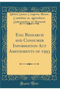 Egg Research and Consumer Information Act Amendments of 1993 (Classic Reprint)