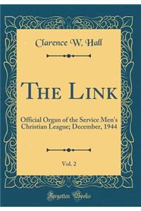 The Link, Vol. 2: Official Organ of the Service Men's Christian League; December, 1944 (Classic Reprint)