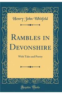 Rambles in Devonshire: With Tales and Poetry (Classic Reprint)
