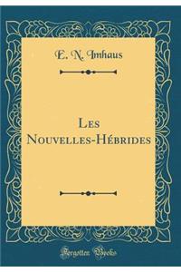 Les Nouvelles-Hébrides (Classic Reprint)