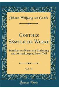Goethes Sämtliche Werke, Vol. 33: Schriften zur Kunst mit Einleitung und Anmerkungen, Erster Teil (Classic Reprint)