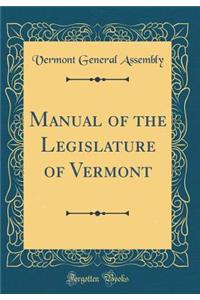 Manual of the Legislature of Vermont (Classic Reprint)