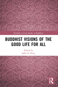 Buddhist Visions of the Good Life for All