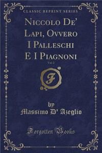 Niccolo De' Lapi, Ovvero I Palleschi E I Piagnoni, Vol. 2 (Classic Reprint)